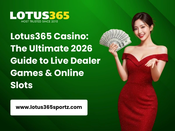 Lotus365 Casino_ The Ultimate 2026 Guide to Live Dealer Games & Online Slots
